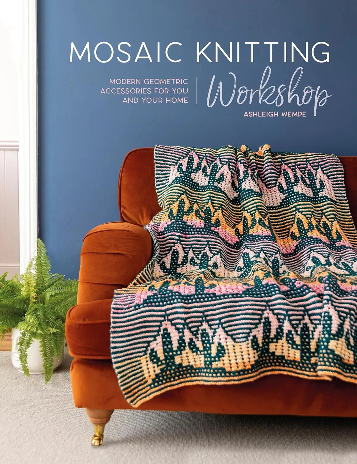 Mosaic Knitting Workshop: Modern Geometric Accessories for You and Your Home--Ashleigh Wempe